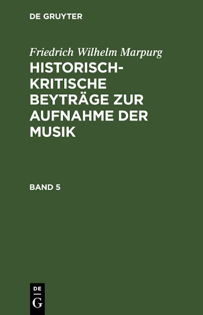 Book cover image for Friedrich Wilhelm Marpurg: Historisch-kritische Beyträge zur Aufnahme der Musik. Band 5 ISBN: 9783112437575